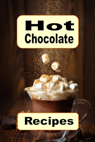 Hot Chocolate Recipes: Delicious Cocoa Recipes for the Holidays von Independently published