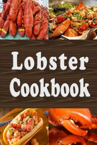 Lobster Cookbook: Lobster Thermidor, Lobster Newberg, New England Lobster Roll and Other Delicious Lobster Recipes (Seafood Cookbook, Band 5) von Independently published