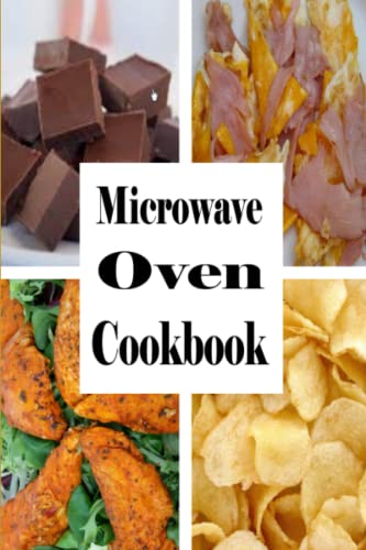 Microwave Oven Cookbook: Quick and Easy Recipes To Make In The Microwave Microwave Oven Cookbook: Quick and Easy Recipes To Make In The Microwave