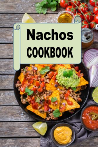 Nachos Cookbook (Mexican Cookbook, Band 5)