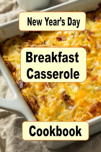 New Year's Day Breakfast Casserole Cookbook: Start the First Morning of the Year with These Delicious Casseroles (Breakfast Recipes, Band 12) von Independently published