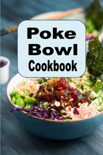Poke Bowl Cookbook: Traditional and Inspired Hawaiian Poke Bowl Recipes von Independently published