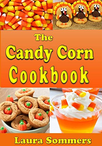 The Candy Corn Cookbook: Recipes for Halloween (Cooking for the Holidays, Band 1)
