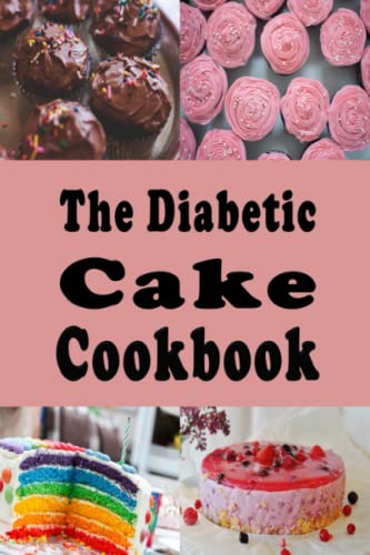 The Diabetic Cake Cookbook: Sugar Free Cake Recipes for People With Diabetes (Diabetic Cookbook, Band 4) von Independently published
