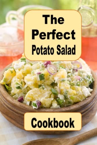 The Perfect Potato Salad Cookbook: German, Amish, Traditional and Many More Picnic Worthy Potato Salad Recipes (Summer Picnic Recipes, Band 8) von Independently published