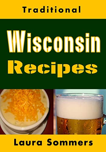 Traditional Wisconsin Recipes: Cookbook for the Midwest State of Cheese and Beer (Cooking Around the World, Band 13)