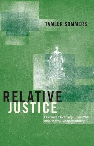 Relative Justice: Cultural Diversity, Free Will, and Moral Responsibility Relative Justice: Cultural Diversity, Free Will, and Moral Responsibility