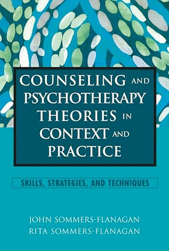 Counseling and Psychotherapy Theories in Context and Practice: Skills, Strategies, and Techniques