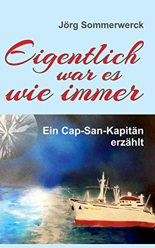 Eigentlich war es wie immer: Ein Cap-San-Kapitän erzählt von tredition