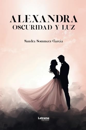 Alexandra.: Oscuridad y luz (Romance, Band 1) Alexandra.: Oscuridad y luz (Romance, Band 1) von Letrame SL