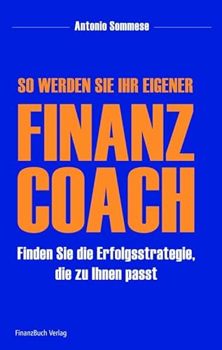 So werden Sie Ihr eigener Finanzcoach: Finden Sie die Erfolgsstrategie, die zu Ihnen passt von FinanzBuch Verlag