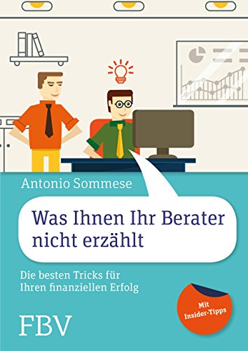 Was Ihnen Ihr Berater nicht erzählt: Die besten Tricks für Ihren finanziellen Erfolg – Mit Insider-Tipps von FinanzBuch Verlag