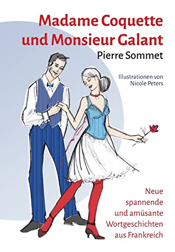 Madame Coquette und Monsieur Galant: Neue spannende und amüsante Wortgeschichten aus Frankreich
