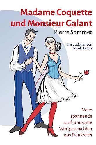 Madame Coquette und Monsieur Galant: Neue spannende und amüsante Wortgeschichten aus Frankreich