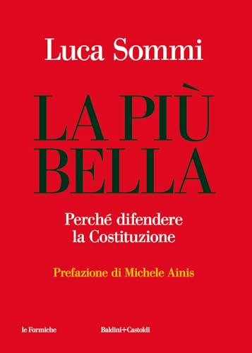 La più bella. Perché difendere la Costituzione (Le formiche) von Baldini + Castoldi