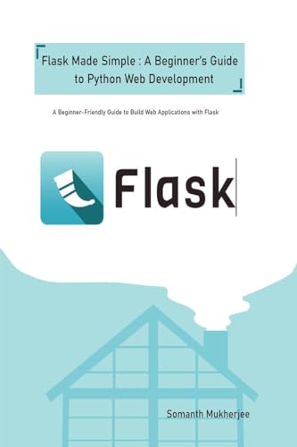 Flask made simple: A Beginner's Guide to Python Web Development: A Beginner-Friendly Guide to Python Web Development with Flask von Notion Press