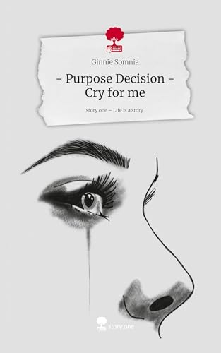 - Purpose Decision - Cry for me. Life is a Story - story.one - Purpose Decision - Cry for me. Life is a Story - story.one von story.one publishing