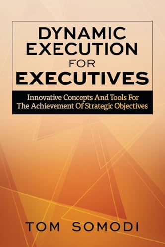 Dynamic Execution For Executives: Innovative Concepts And Tools For The Achievement Of Strategic Objectives Dynamic Execution For Executives: Innovative Concepts And Tools For The Achievement Of Strategic Objectives von Indie Books International