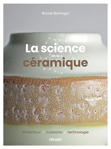 La science de la céramique - Matériaux, cuissons et technolo: Matériaux, cuissons, technologie von PYRAMYD