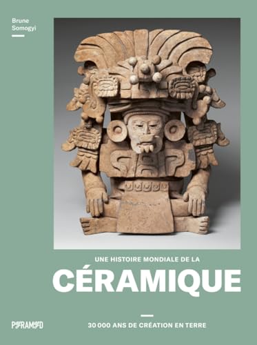 Une histoire mondiale de la céramique - 30 000 ans de créati: 30 000 ans de création Une histoire mondiale de la céramique - 30 000 ans de créati: 30 000 ans de création von PYRAMYD