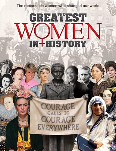 The Greatest Women in History: The Remarkable Women Who Changed Our World