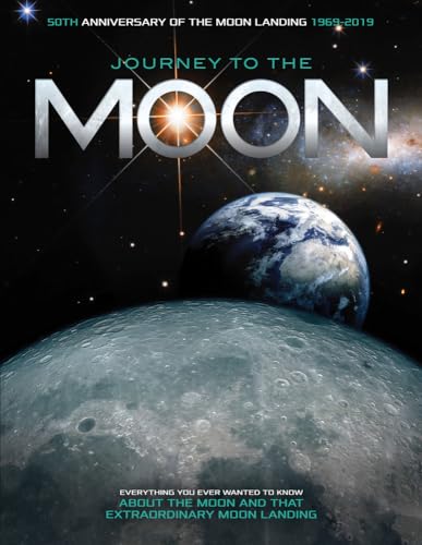 Journey To The Moon: Everything You Ever Wanted to Know about the Moon and That Extraordinary Moon Landing