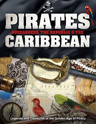 Pirates, Buccaneers, the Republic and the Caribbean: Legends and Treasures of the Golden Age of Piracy