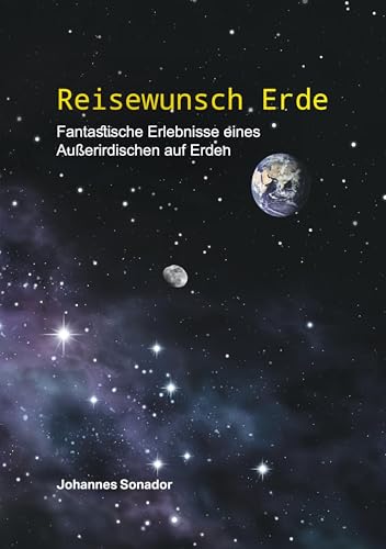 Reisewunsch Erde: Fantastische Erlebnisse eines Außerirdischen auf Erden von TWENTYSIX