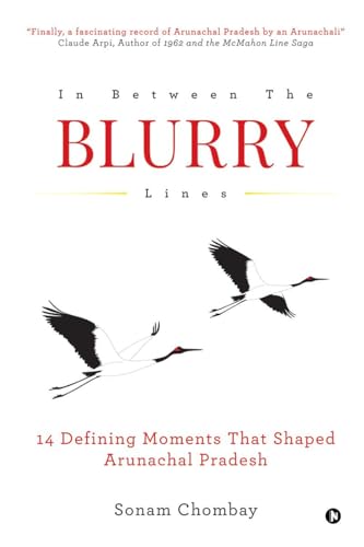 In Between the Blurry Lines: 14 Defining Moments That Shaped Arunachal Pradesh von Notion Press