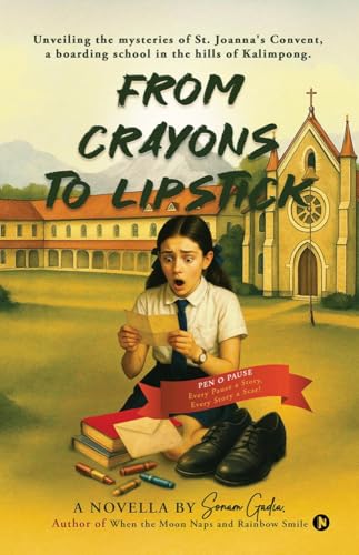 From Crayons to Lipstick: Unveiling the mysteries of St. Joanna's Convent, a boarding school in the hills of Kalimpong. von Notion Press