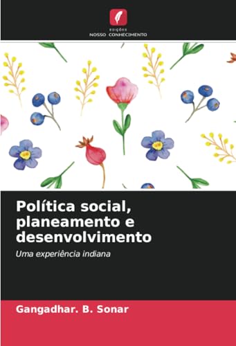 Política social, planeamento e desenvolvimento: Uma experiência indiana von Edições Nosso Conhecimento