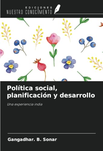Política social, planificación y desarrollo: Una experiencia india von Ediciones Nuestro Conocimiento