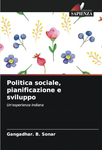 Politica sociale, pianificazione e sviluppo: Un'esperienza indiana von Edizioni Sapienza