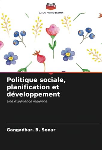 Politique sociale, planification et développement: Une expérience indienne von Editions Notre Savoir