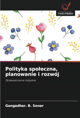 Polityka społeczna, planowanie i rozwój: Doświadczenia indyjskie: Do¿wiadczenia indyjskie von Wydawnictwo Nasza Wiedza