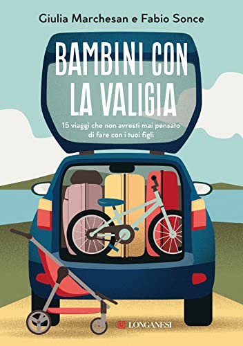 Bambini con la valigia. 15 viaggi che non avresti mai pensato di fare con i tuoi figli (Nuovo Cammeo) von Longanesi
