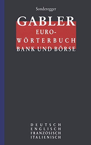 Gabler Euro-Wörterbuch Bank und Börse: Deutsch Englisch Französisch Italienisch Gabler Euro-Wörterbuch Bank und Börse: Deutsch Englisch Französisch Italienisch