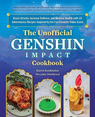 The Unofficial Genshin Impact Cookbook: Boost Attacks, Increase Defense, and Restore Your Health with 60 Adventurous Recipes Inspired by the Fan-Favorite Video Game