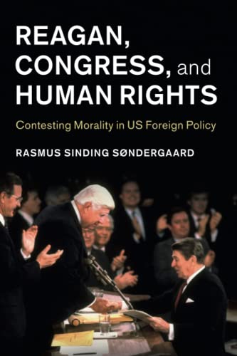 Reagan, Congress, and Human Rights: Contesting Morality in US Foreign Policy (Human Rights in History) von Cambridge University Press