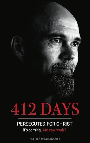 412 Days: PERSECUTED FOR CHRIST It's coming. Are you ready?