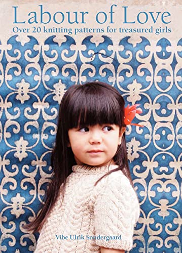 Labour of Love: Over 20 knitting patterns for treasured girls von Collins & Brown