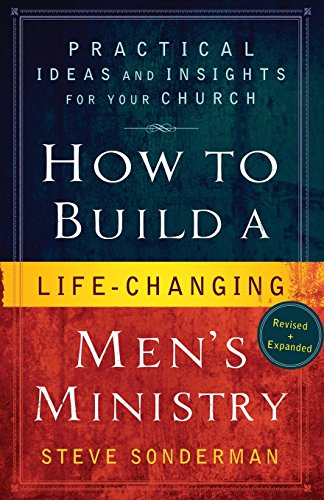 How to Build a Life-Changing Men's Ministry: Practical Ideas And Insights For Your Church von Bethany House Publishers