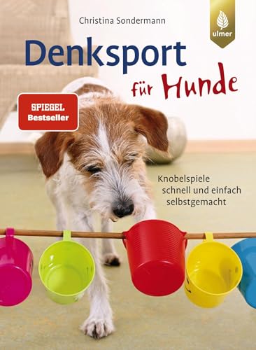 Denksport für Hunde: Der Spiegel-Bestseller. Knobelspiele schnell und einfach selbstgemacht von Ulmer Eugen Verlag