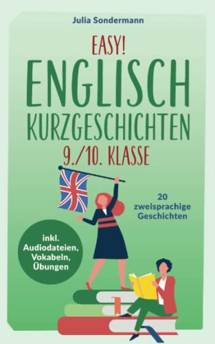 Easy! Englisch Kurzgeschichten 9./10. Klasse: Spielend leicht Englisch lernen. Mit 20 spannenden zweisprachigen Geschichten zu guten Noten - inkl. Audiodateien, Vokabeln, Übungen Easy! Englisch Kurzgeschichten 9./10. Klasse: Spielend leicht Englisch lernen. Mit 20 spannenden zweisprachigen Geschichten zu guten Noten - inkl. Audiodateien, Vokabeln, Übungen