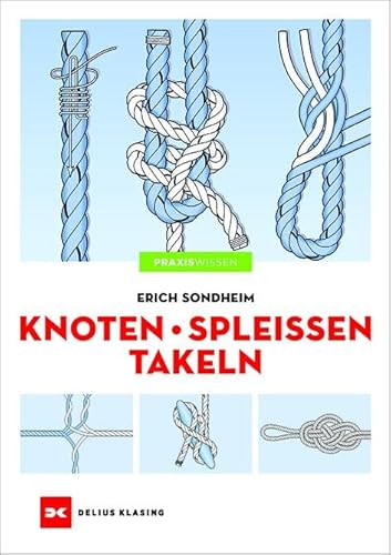 Knoten - Spleißen - Takeln von Delius Klasing Vlg GmbH