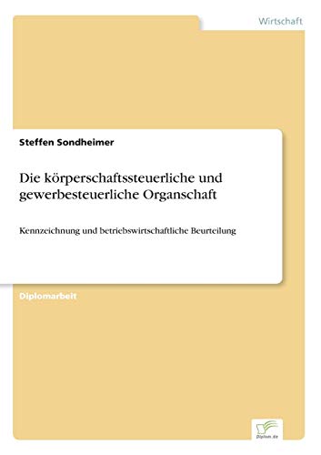 Die körperschaftssteuerliche und gewerbesteuerliche Organschaft: Kennzeichnung und betriebswirtschaftliche Beurteilung von Diplomarbeiten Agentur