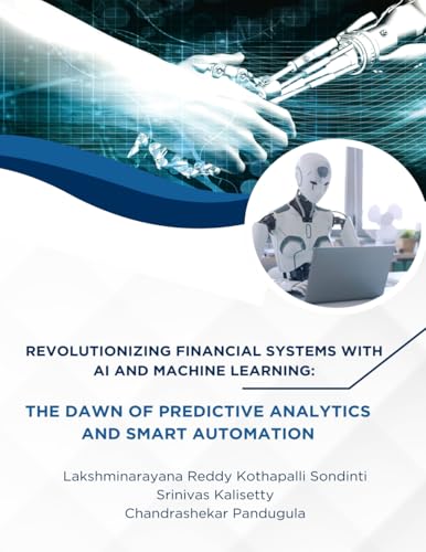 Revolutionizing Financial Systems with AI and Machine Learning: The Dawn of Predictive Analytics and Smart Automation von BUDHA PUBLICATION