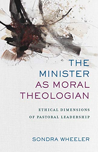 Minister as Moral Theologian: Ethical Dimensions of Pastoral Leadership