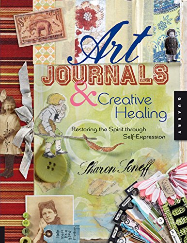 Art Journals and Creative Healing: Restoring the Spirit through Self-Expression von Quarry Books