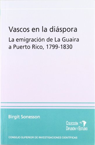 Vascos en la diáspora : la emigración de la Guaira a Puerto Rico 1799-1833 (Difusión y Estudio - Escuela de Estudios Hispanoamericanos, Band 12) von Consejo Superior de Investigaciones Cientificas